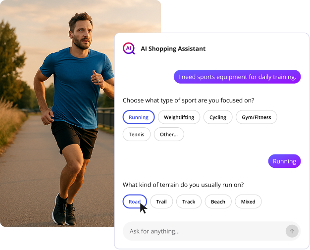 Turn search into a conversation with an AI shopping assistant that understands customer intent AI shopping assistant helping a customer find running gear by asking clarifying questions about sport type and terrain
